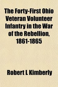 The Forty-First Ohio Veteran Volunteer Infantry in the War of the Rebellion, 1861-1865