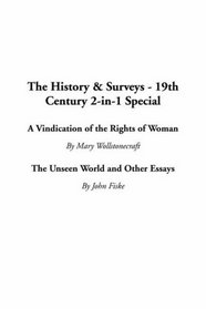 The History  Surveys - 19th Century 2-In-1 Special: A Vindication of the Rights of Woman / the Unseen World and Other Essays