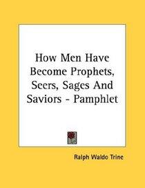 How Men Have Become Prophets, Seers, Sages And Saviors - Pamphlet