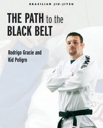 Brazilian Jiu-Jitsu: The Path to the Black Belt (Brazilian Jiu-Jitsu series)