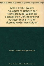 Altlast Recht: Wider die okologischen Defizite unserer Rechtsordnung (Fischer alternativ) (German Edition)