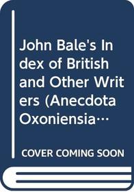 John Bale's Index of British and Other Writers (Anecdota Oxoniensia. Mediaeval and Modern Series, No. 9)