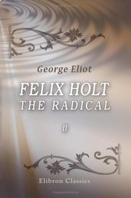 Felix Holt, the Radical: Volume 2