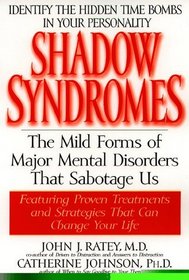 Shadow Syndromes: The Mild Forms of Major Mental Disorders That Sabotage Us