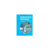 Sedimentary Petrology: An Introduction to the Origin of Sedimentary Rocks (Geoscience Text Series)