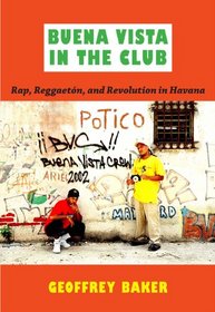 Buena Vista in the Club: Rap, Reggaetn, and Revolution in Havana (Refiguring American Music)