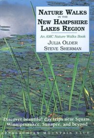 Nature Walks in the New Hampshire Lakes Region: Discover Beautiful Day Trips nea Squam, Winnipesaukee, Sunapee, and Beyond