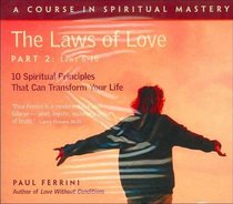 The Laws of Love, Part Two: 10 Spiritual Principles That Can Transform Your Life: Laws 6-10