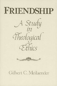 Friendship: A Study in Theological Ethics (Revisions, a Series of Books on Ethics)