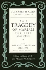 The Tragedy of Mariam, the Fair Queen of Jewry / The Lady Falkland: Her Life, by One of Her Daughters