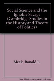 Social Science and the Ignoble Savage (Cambridge Studies in the History and Theory of Politics)