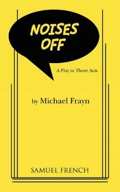 Noises off: A play in three acts