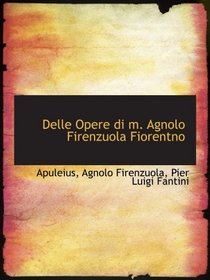 Delle Opere di m. Agnolo Firenzuola Fiorentno (Italian Edition)