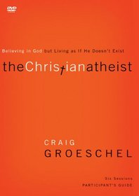 The Christian Atheist: Believing in God but Living As If He Doesn't Exist