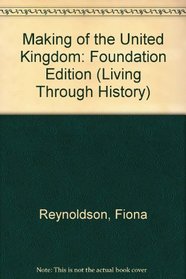 Making of the United Kingdom: Foundation Edition (Living Through History)