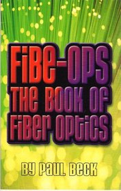Fibe-Ops:  The Book of Fiber Optics