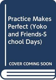 Practice Makes Perfect (Yoko and Friends--School Days (Paperback))