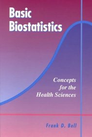 Basic Biostatistics: Concepts for the Health Sciences : The Almost No Math Stats Book