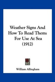 Weather Signs And How To Read Them: For Use At Sea (1912)