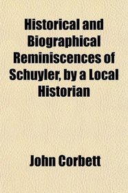 Historical and Biographical Reminiscences of Schuyler, by a Local Historian