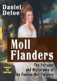 Moll Flanders : The Fortunes And Misfortunes Of The Famous Moll Flanders : Complete And Unabridged