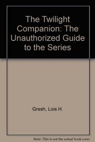 The Twilight Companion: The Unauthorized Guide to the Series
