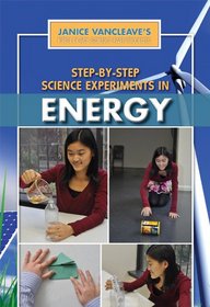 Step-by-Step Science Experiments in Energy (Janice Vancleave's First-Place Science Fair Projects)