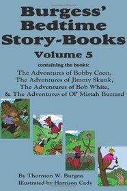 Burgess' Bedtime Story-Books, Vol. 5: The Adventures of Bobby Coon; Jimmy Skunk; Bob White; & Ol' Mistah Buzzard