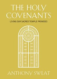 The Holy Covenants: Living Our Sacred Temple Promises