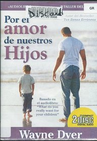 Por El Amor De Nuestros Hijos/what Really You Want for Your Children (Spanish Edition)