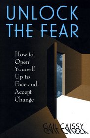Unlock the Fear: How to Open Yourself Up to Face and Accept Changes
