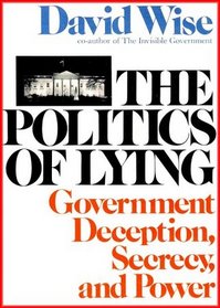 The Politics of Lying; Government Deception, Secrecy, and Power