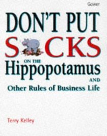 Don't Put Socks on the Hippopotamus: And Other Rules of Business Life