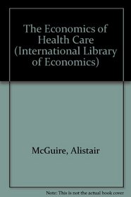 The Economics of Health Care: An Introductory Text (International Library of Economics)