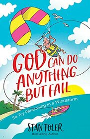 God Can Do Anything but Fail: So Try Parasailing in a Windstorm