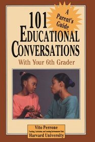 101 Educational Conversations With Your 6th Grader (101 Educational Conversations You Should Have With Your Child)