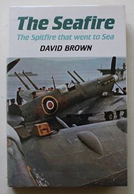 Seafire: The Spitfire That Went to Sea