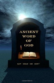 Ancient Word of God: KJV Only or Not?