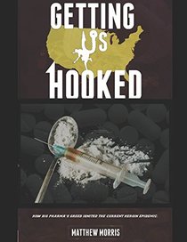 Getting Us Hooked: How Big Pharma's Greed Fueled the Latest Heroin Epidemic