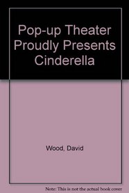 Pop-Up Theater Proudly Presents Cinderella/Book and Theater