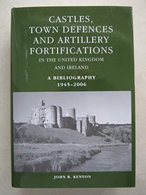 Castles, Town Defences and Artillery Fortifications in the United Kingdom and Northern Ireland. A Bibliography 1945-2006