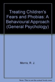 Treating Children's Fears and Phobias: A Behavioral Approach (Pergamon General Psychology Series)
