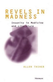 Revels in Madness : Insanity in Medicine and Literature (Corporealities: Discourses of Disability)