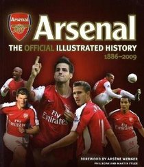 The Official Illustrated History of Arsenal 1886-2009