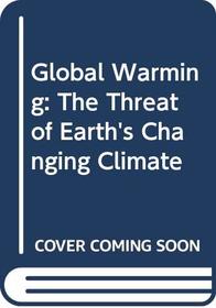 Global Warming: The Threat of Earth's Changing Climate