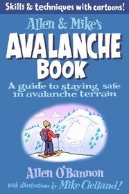Allen & Mike's Avalanche Book: A Guide to Staying Safe in Avalanche Terrain (Allen & Mike's Series)