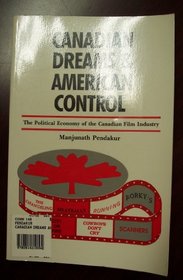 Canadian Dreams and American Control: The Political Economy of the Canadian Film Industry (Contemporary Film and Television Series)