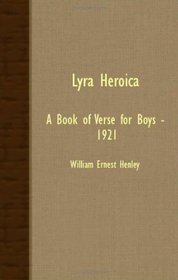 LYRA HEROICA - A BOOK OF VERSE FOR BOYS - 1921