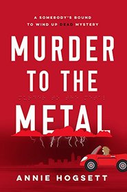 Murder to the Metal (Somebody's Bound to Wind Up Dead Mysteries)