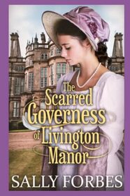 The Scarred Governess of Livington Manor: A Historical Regency Romance Novel (Love Above Scars)